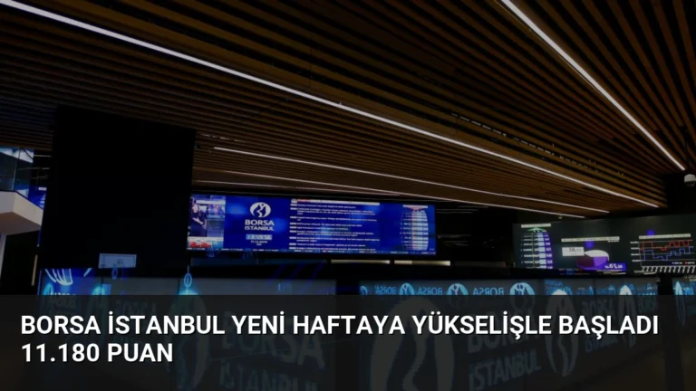 Borsa İstanbul Yeni Haftaya Yükselişle Başladı 11.180 Puan