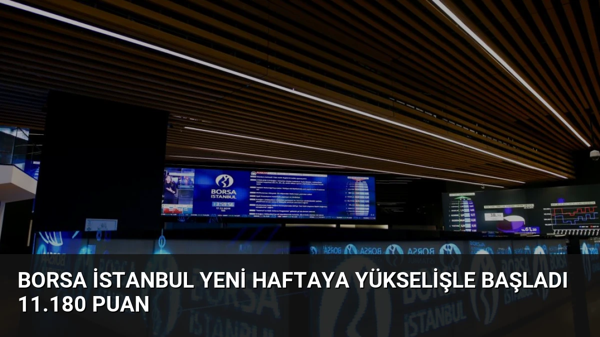 Borsa İstanbul Yeni Haftaya Yükselişle Başladı 11.180 Puan