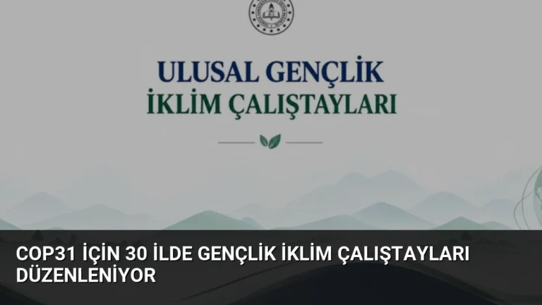 COP31 İçin 30 İlde Gençlik İklim Çalıştayları Düzenleniyor