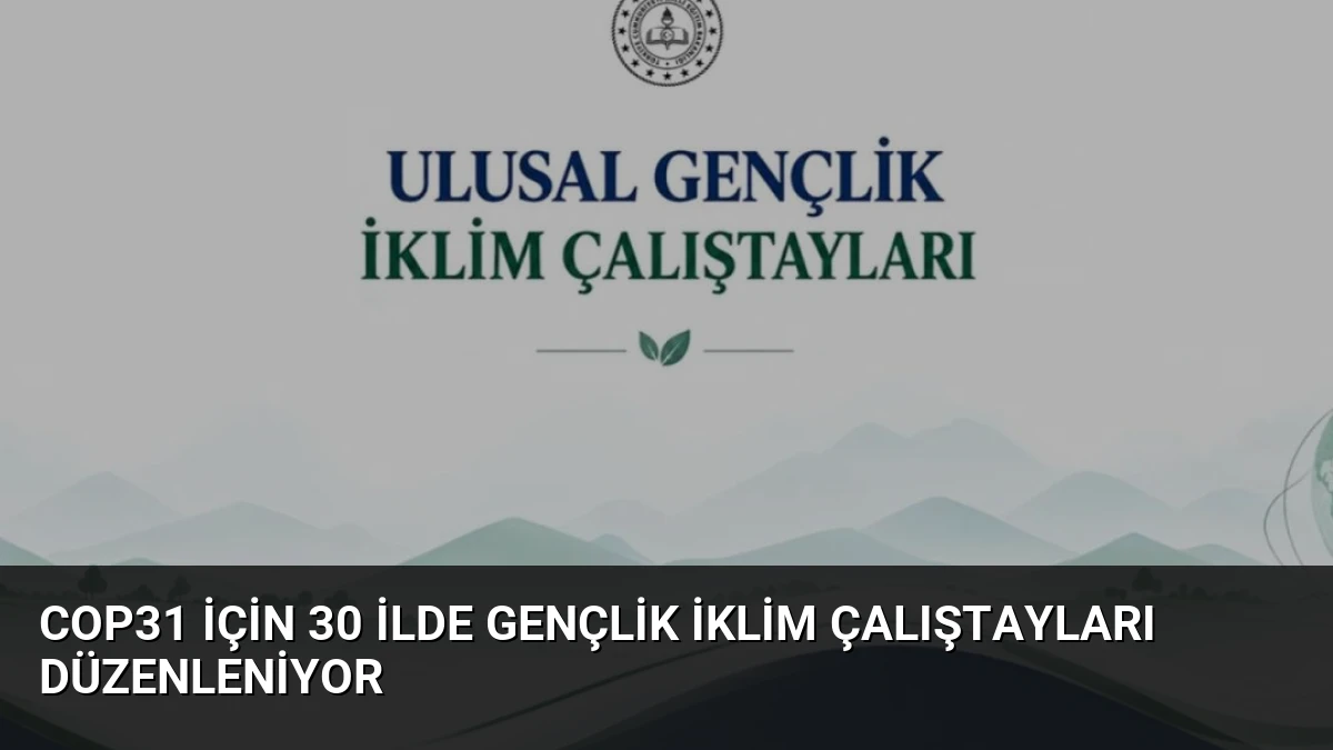COP31 İçin 30 İlde Gençlik İklim Çalıştayları Düzenleniyor