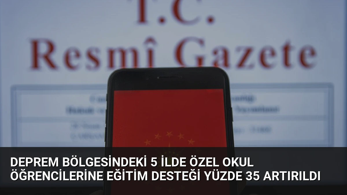 Deprem Bölgesindeki 5 İlde Özel Okul Öğrencilerine Eğitim Desteği Yüzde 35 Artırıldı