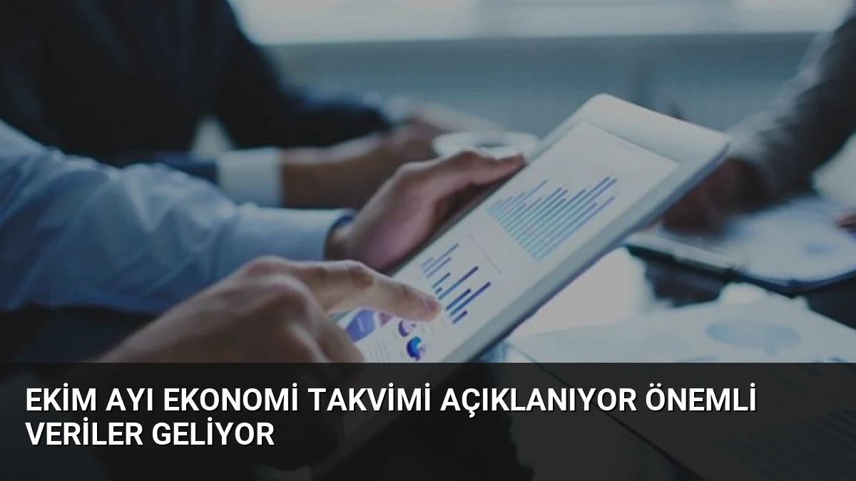 Ekim Ayı Ekonomi Takvimi Açıklanıyor Önemli Veriler Geliyor