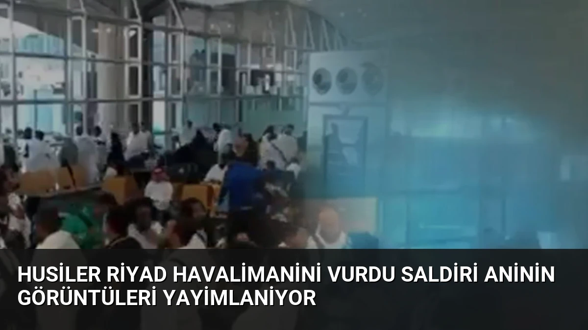 Husiler Riyad Havalimanini Vurdu Saldiri Aninin Görüntüleri Yayimlaniyor