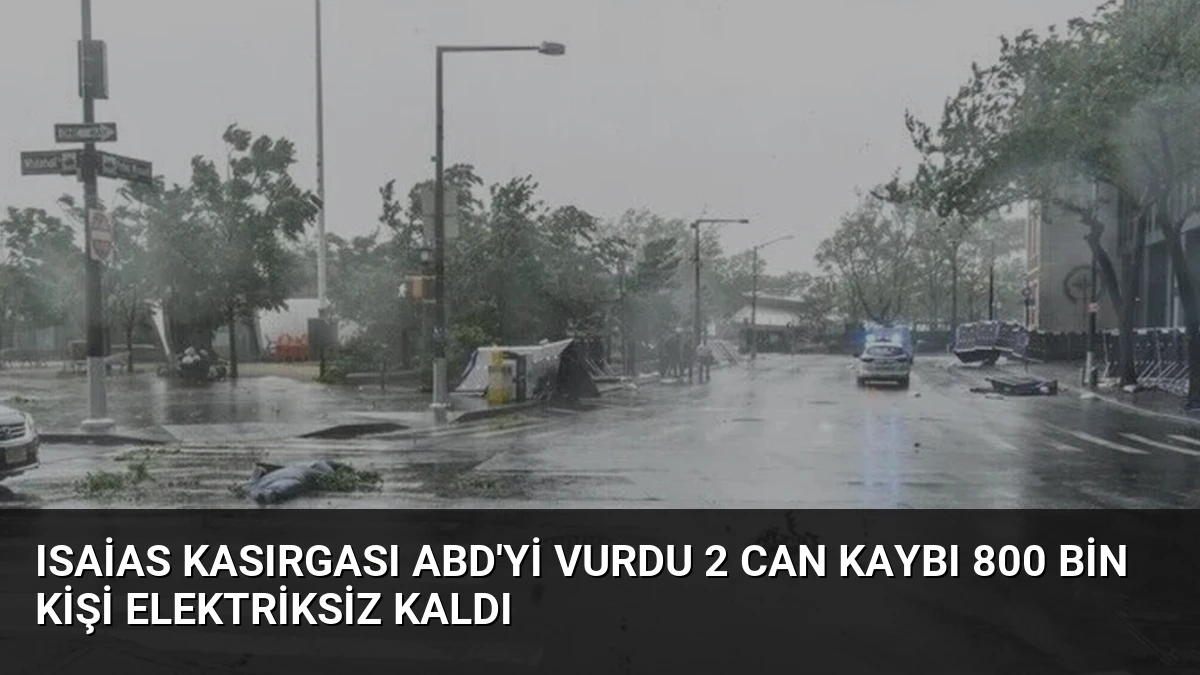 Isaias Kasırgası ABD’yi vurdu 2 can kaybı 800 bin kişi elektriksiz kaldı