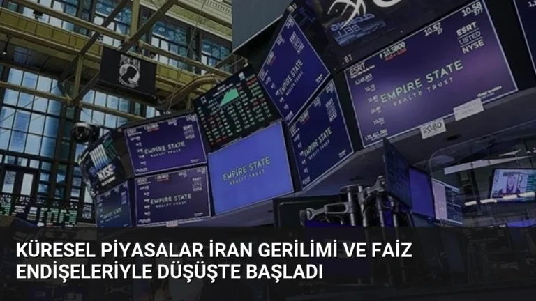 Küresel Piyasalar İran Gerilimi ve Faiz Endişeleriyle Düşüşte Başladı
