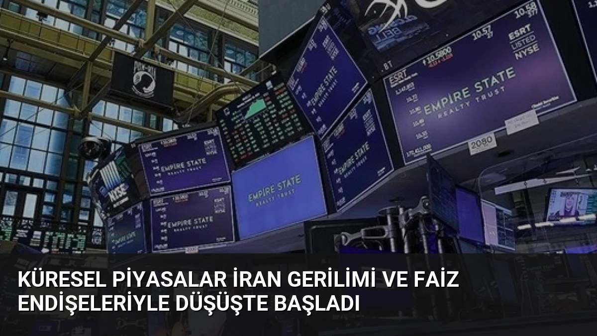 Küresel Piyasalar İran Gerilimi ve Faiz Endişeleriyle Düşüşte Başladı