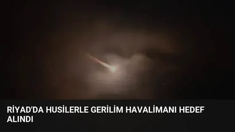 Riyad’da Husilerle Gerilim Havalimanı Hedef Alındı