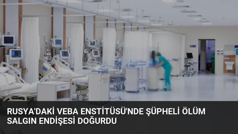 Rusya’daki Veba Enstitüsü’nde Şüpheli Ölüm Salgın Endişesi Doğurdu