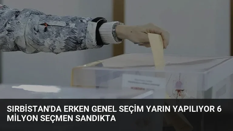 Sırbistan’da Erken Genel Seçim Yarın Yapılıyor 6 Milyon Seçmen Sandıkta