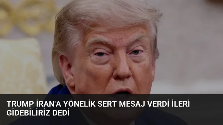 Trump İran’a Yönelik Sert Mesaj Verdi İleri Gidebiliriz Dedi