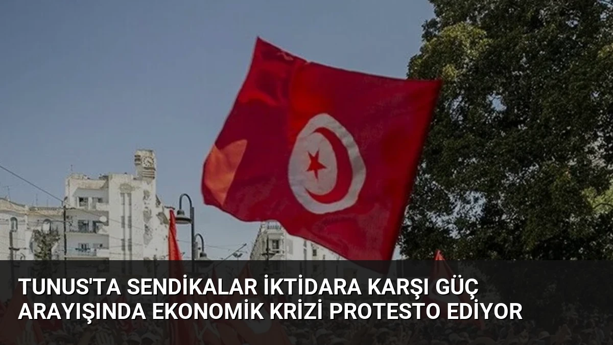 Tunus’ta Sendikalar İktidara Karşı Güç Arayışında Ekonomik Krizi Protesto Ediyor