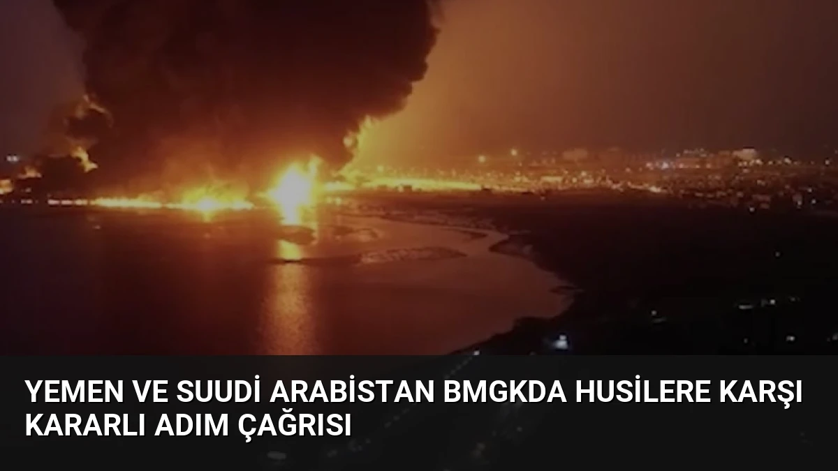 Yemen ve Suudi Arabistan BMGKda Husilere Karşı Kararlı Adım Çağrısı